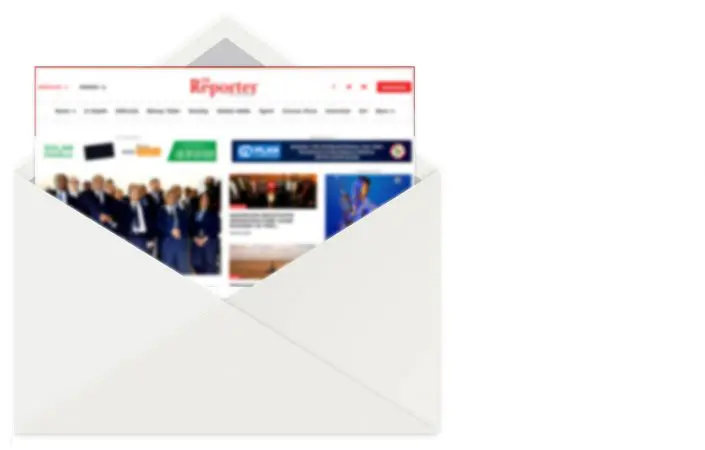 The Reporter Newsletter | The Reporter | #1 Latest Ethiopian News Today